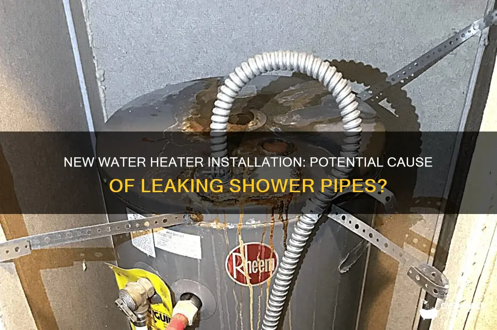 can leaking shower pipes be caused by new water heater