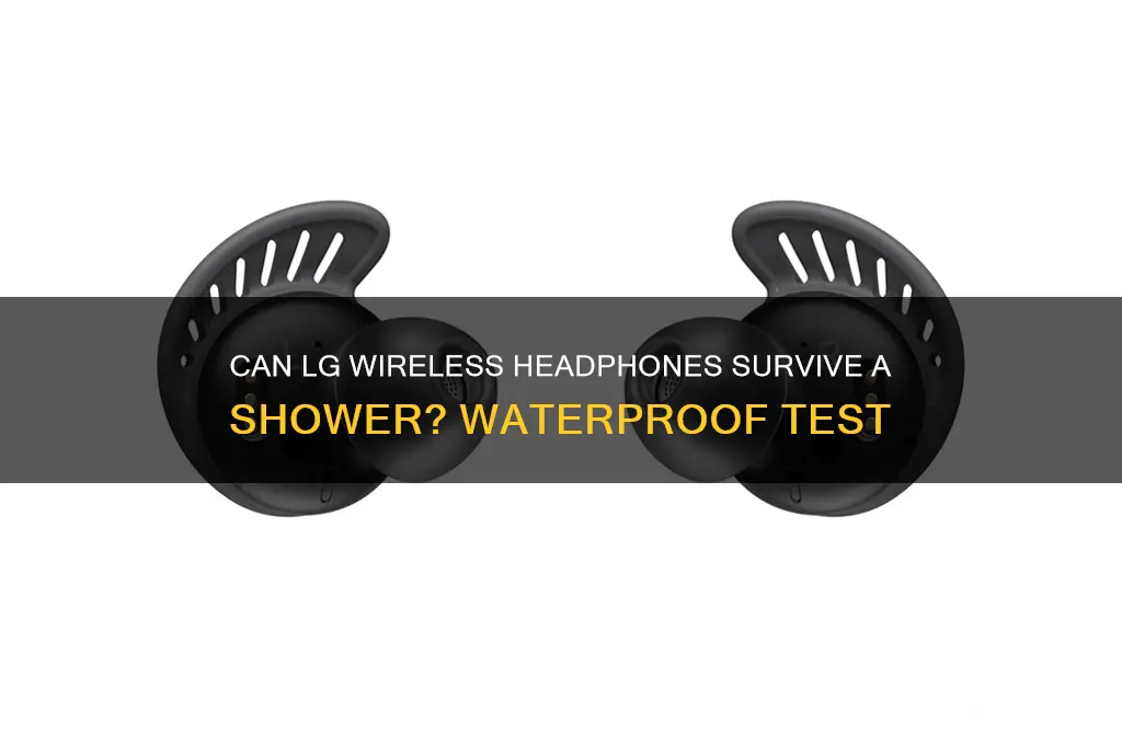 can lg wireless headphones survive a shower