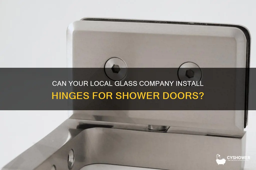 can local glass company add hinges for shower door