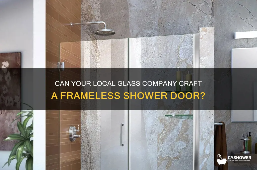 can local glass company make frameless shower door