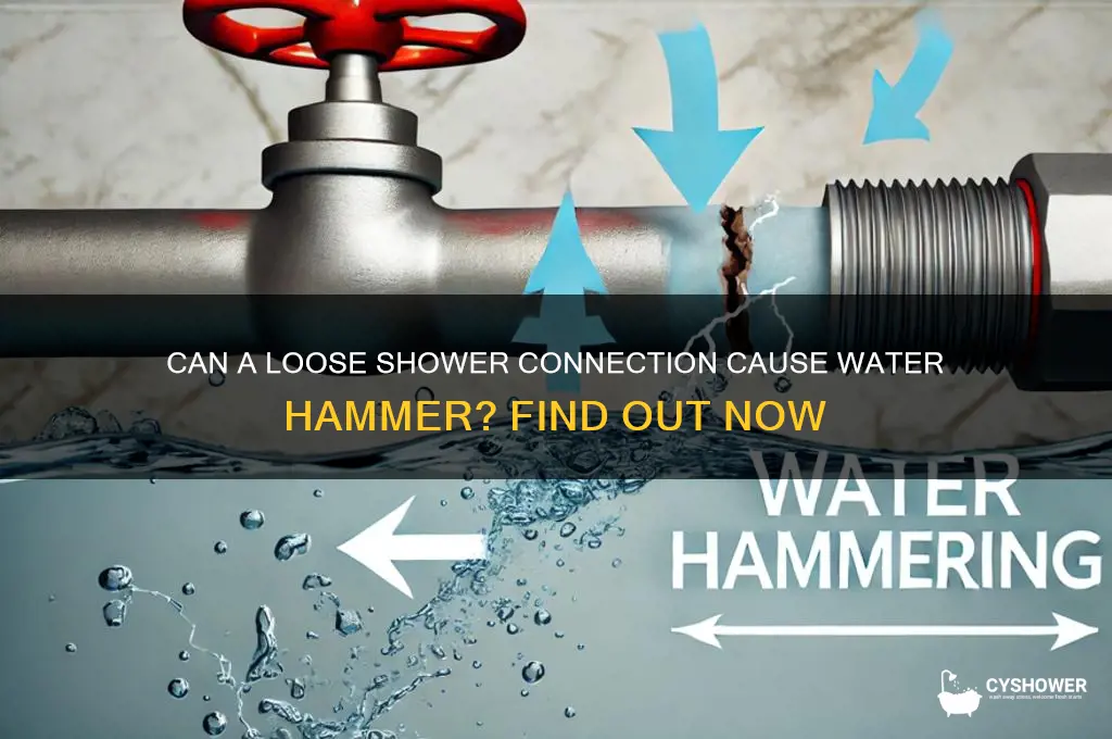 can loose shower connectn casue water hamme