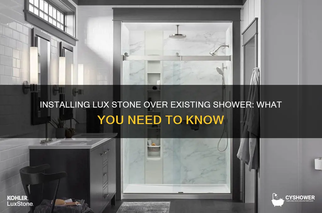 can lux stone be installed over existing shower