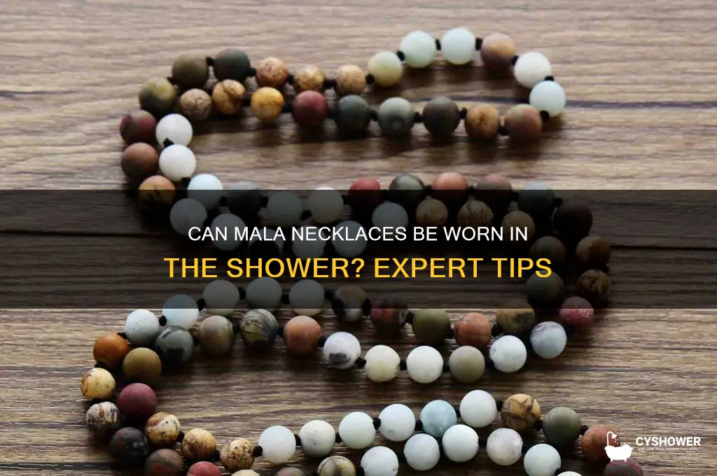 can mala necklaces be worn in the shower