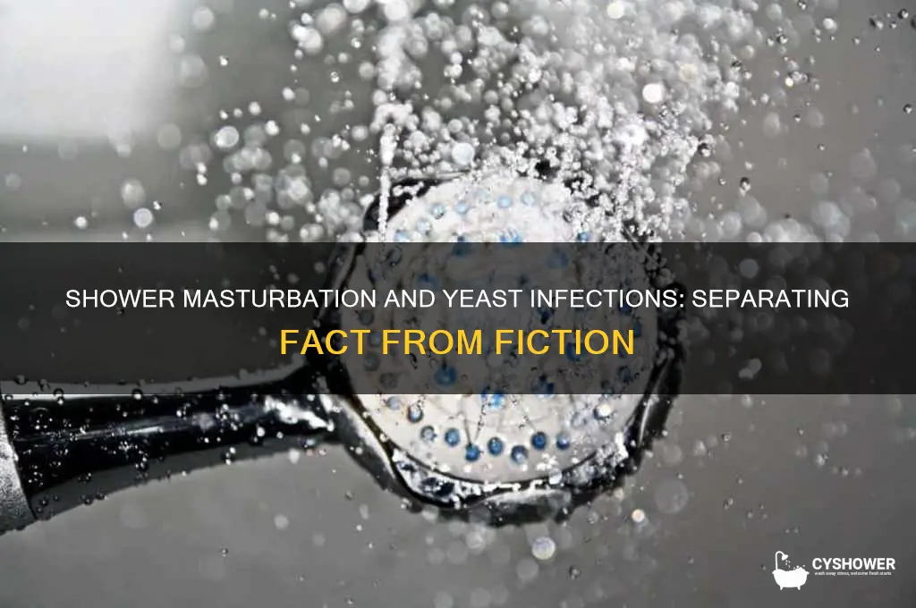 can masturbation in the shower cause yeast infections