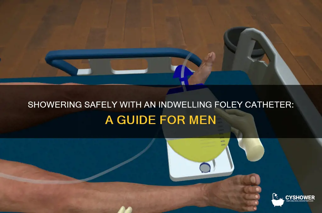 can men with an indwelling foley catheter shower