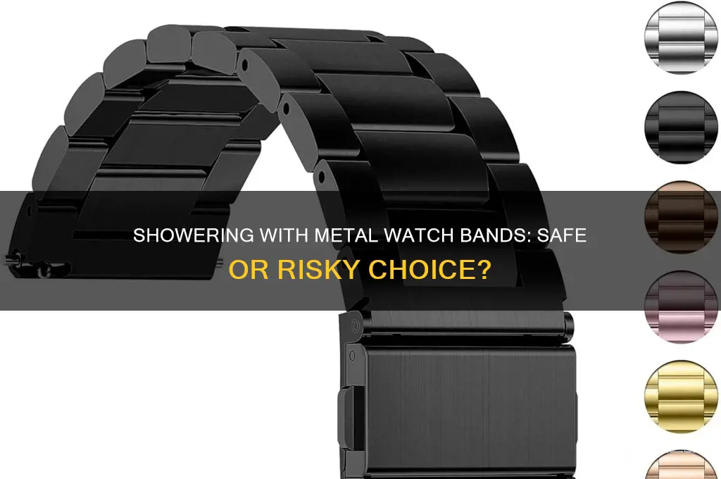 can metal watch bands be worn in the shower