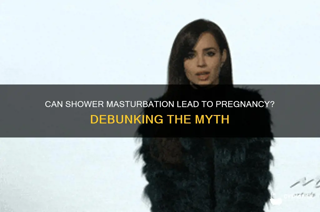 can mwsturbating in the shower get someone pregnant