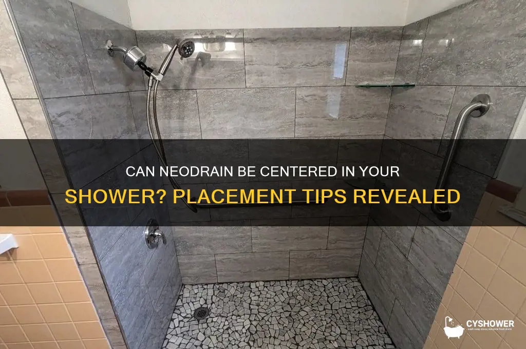 can neodrain be placed in the middle of the shower