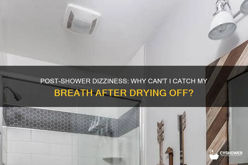 can not ketck my breathe when drting mself after shower