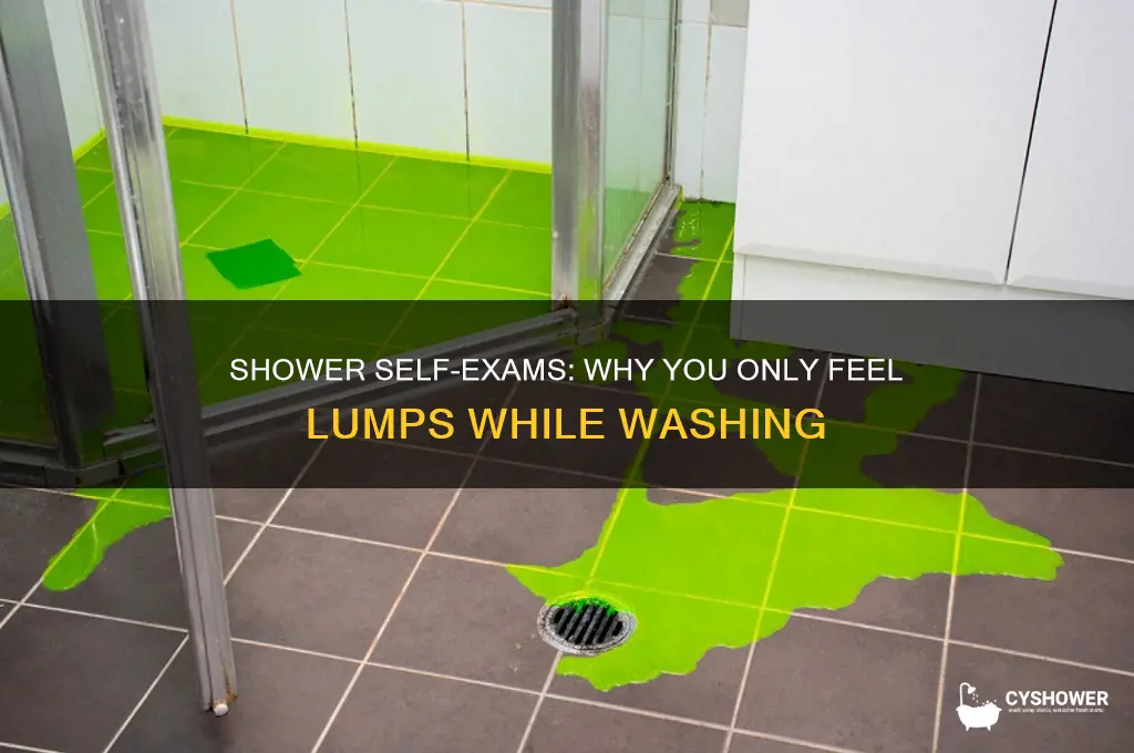 can only feel lump in shower