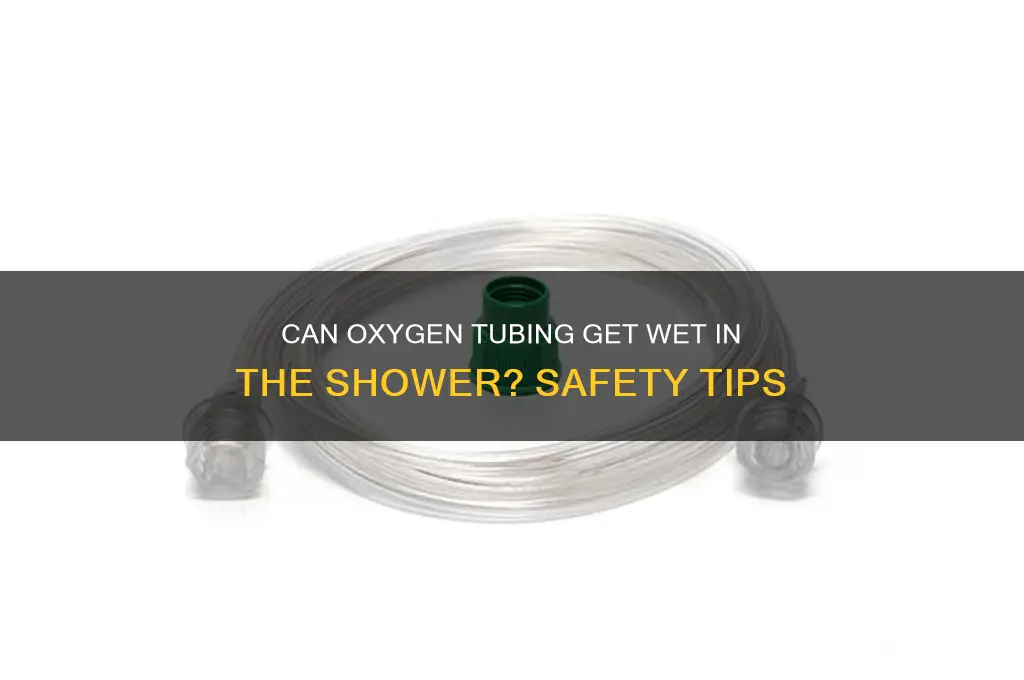 can oxygen tubing get wet in the shower