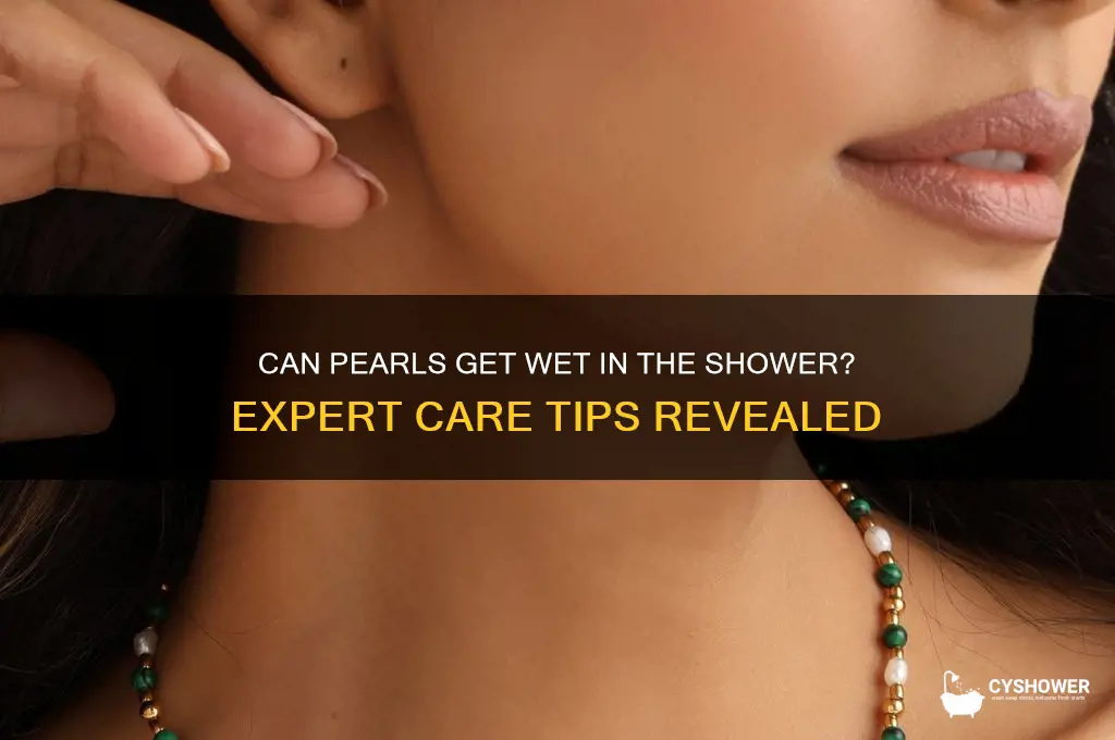 can pearls get wet in the shower