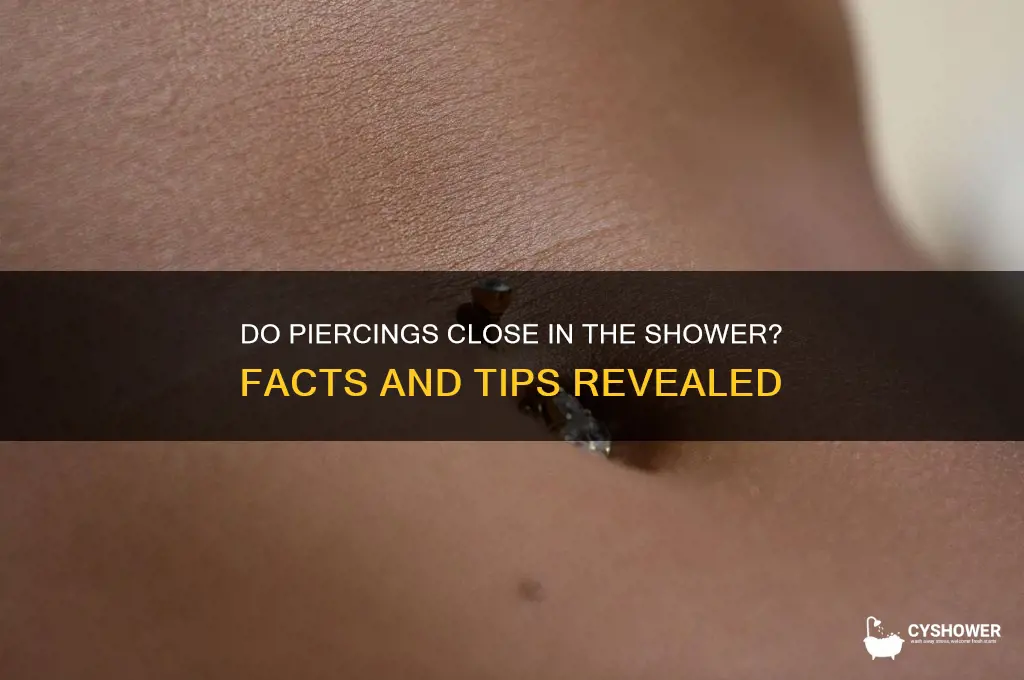 can piercings close in the shower