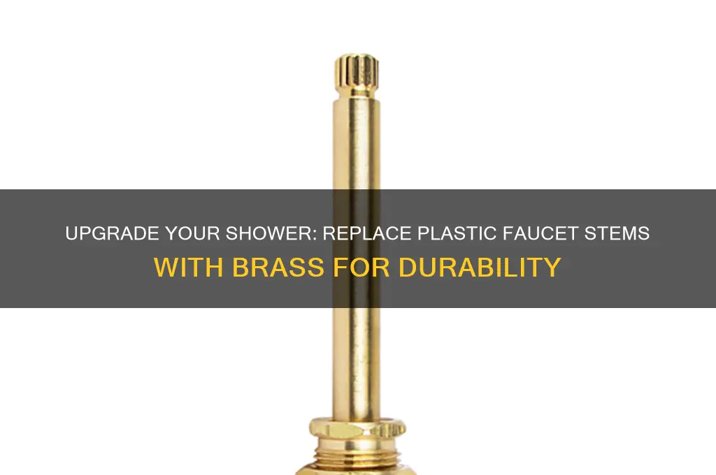 can plastic stems on shower faucet be changed to brass