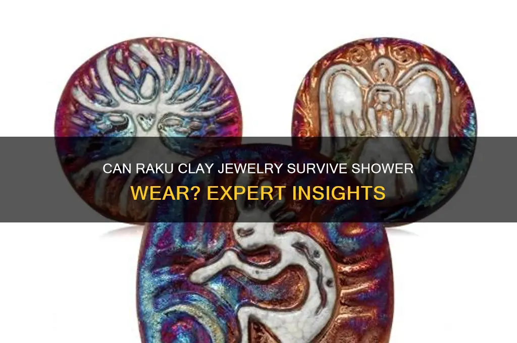 can raku clay jewerly be worn in the shower