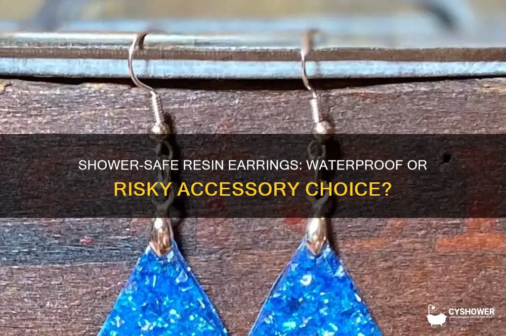 can resin earrings be worn in the shower