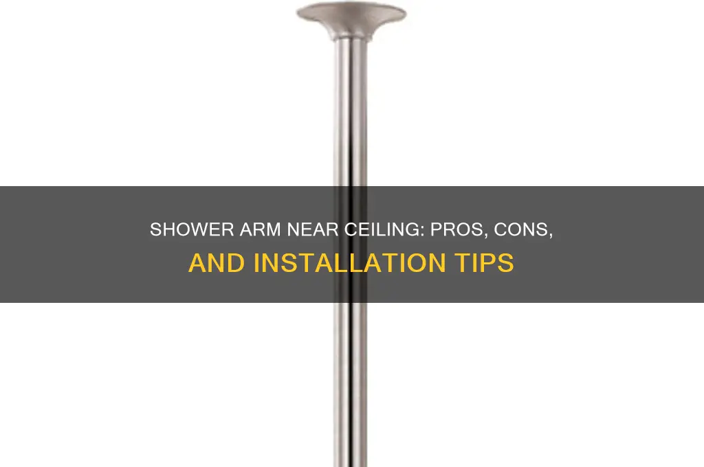 can shower arm be near the ceiling