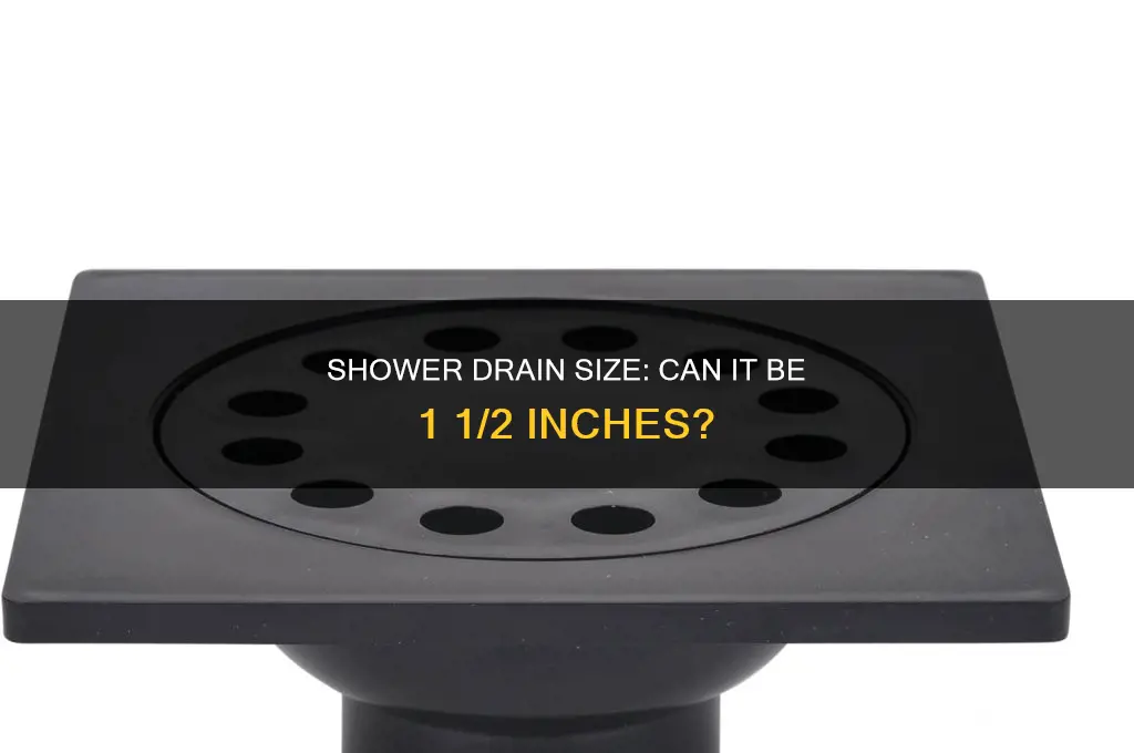 can shower drain be 1 1 2