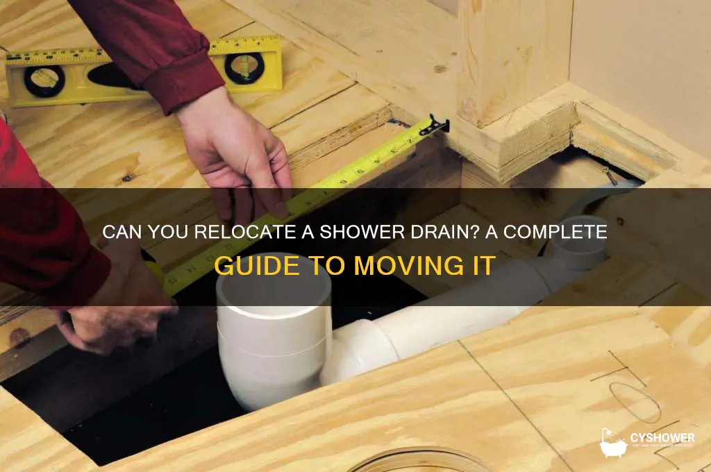 can shower drain be moved