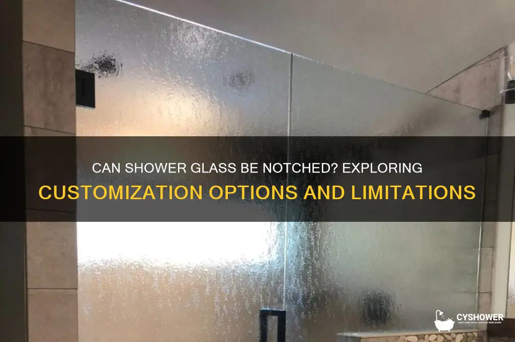 can shower glass be notched