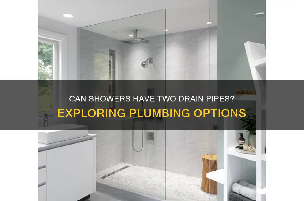 can shower have 2 drain pipe