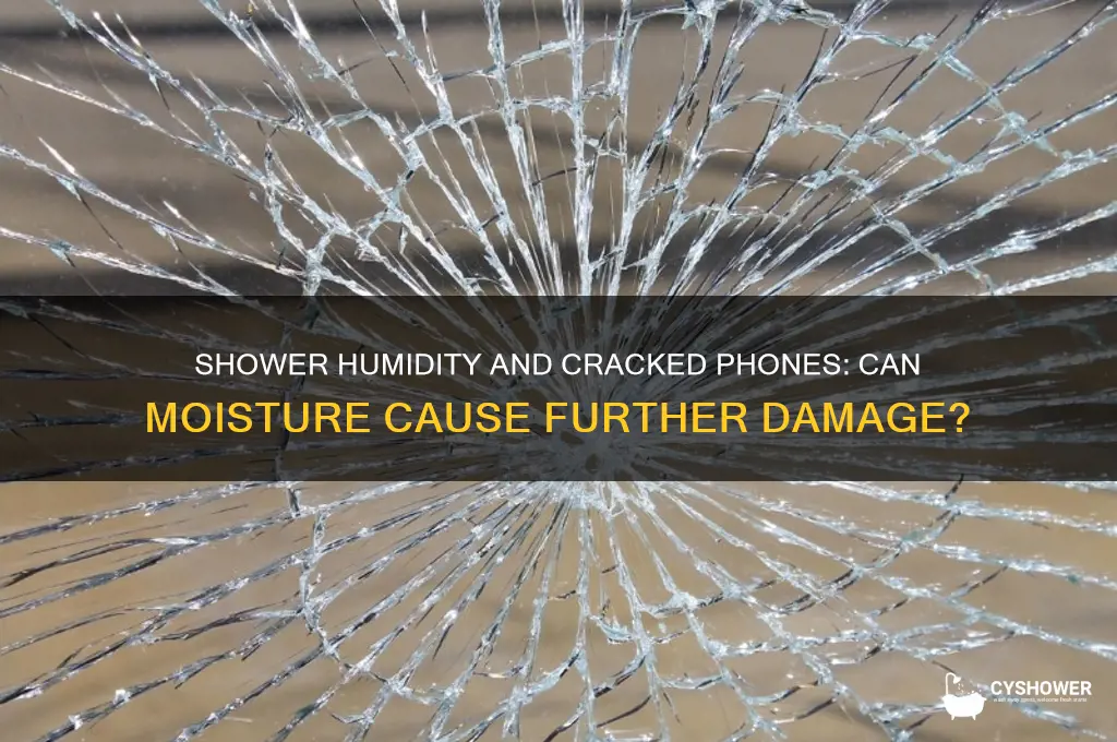 can shower humidity break a cracked phone
