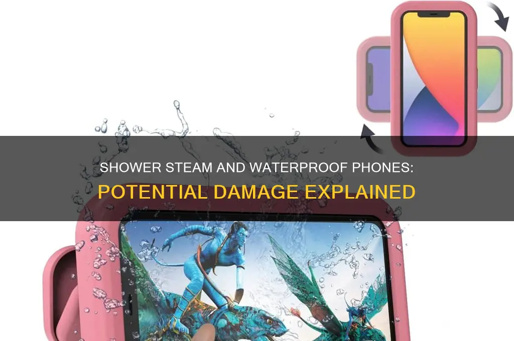 can shower steam damadge a waterproof phone