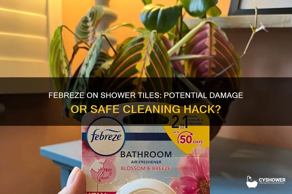 can shower tiles be ruined if sprayed with febreeze