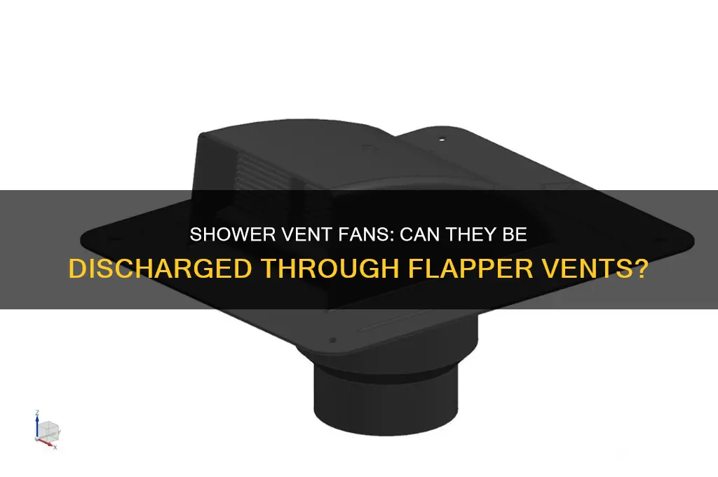 can shower vent fans be discharged throught flapper