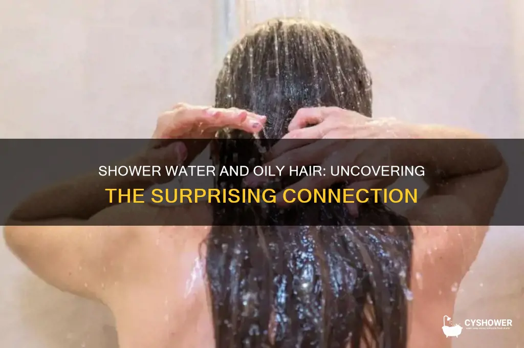 can shower water cause oily hair