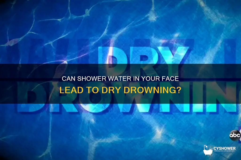 can shower water in face cause dry drowning