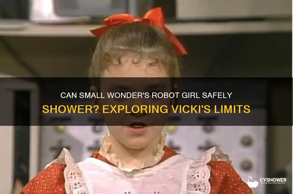 can small wonder robot girl go in a shower