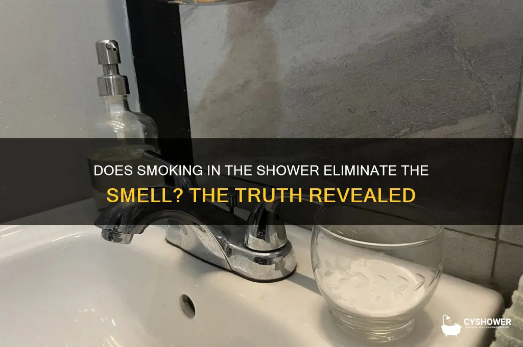 can smoking in the shower kill the smell