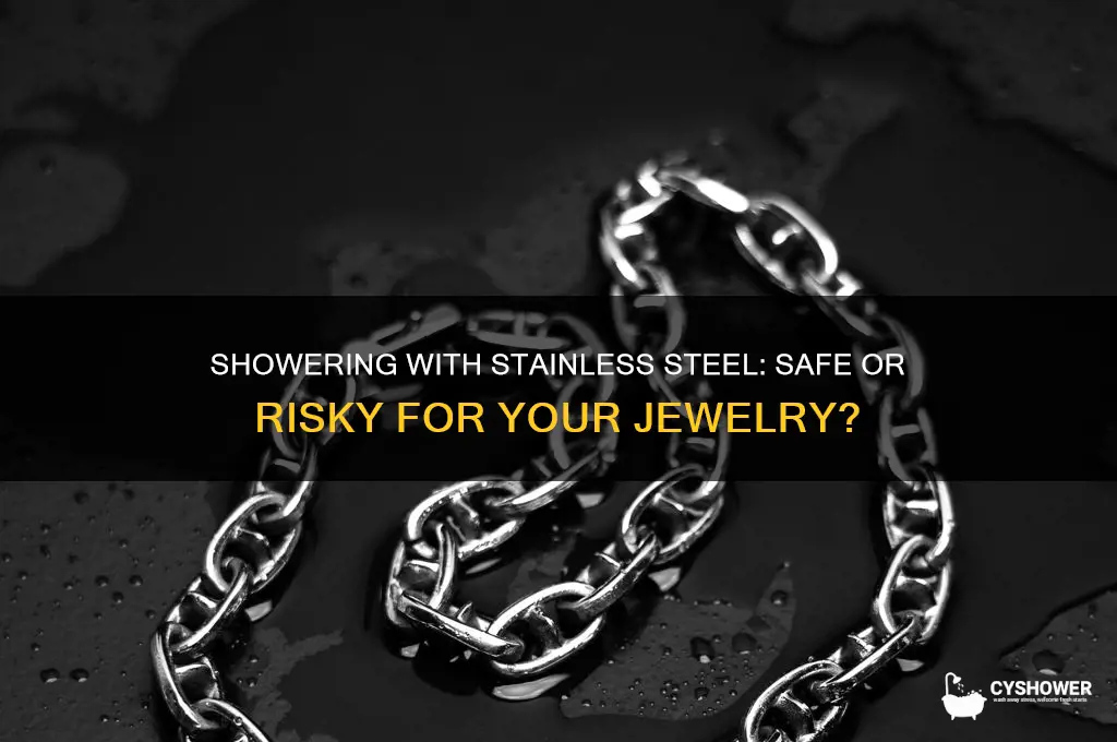 can stainless steel be worn in shower
