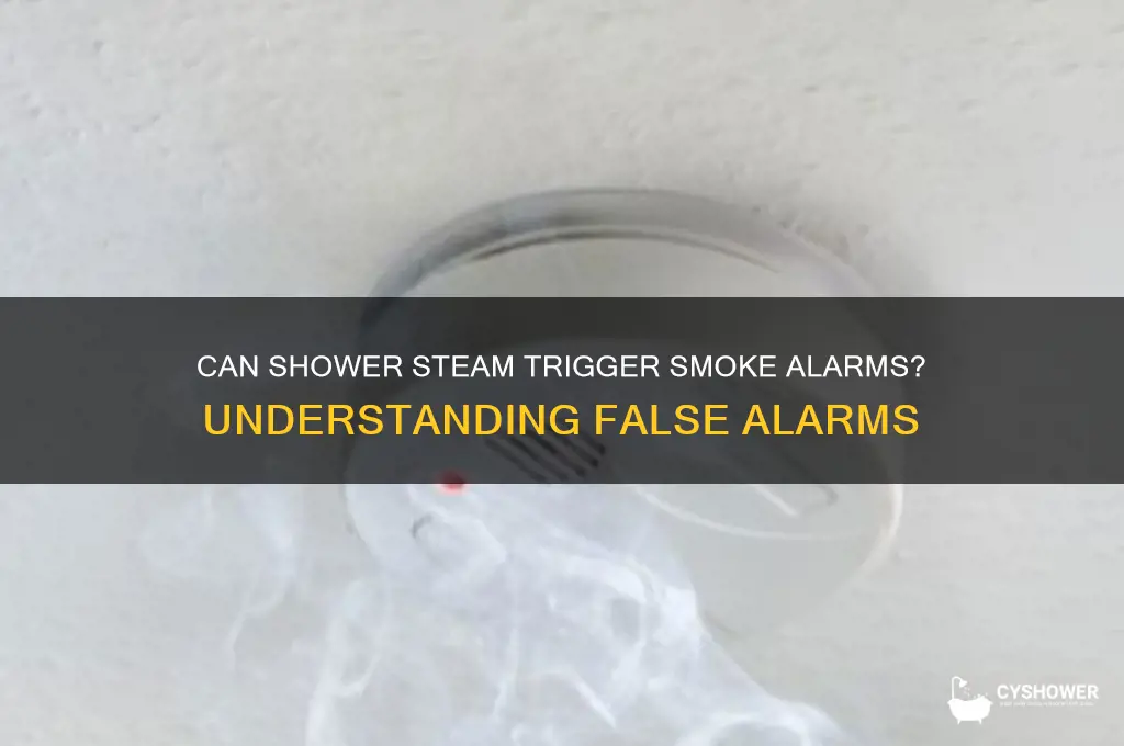 can steam fro a shower setoff a smoke alarm