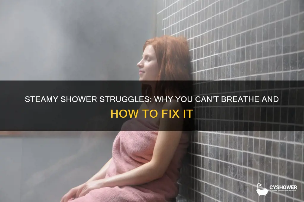 can t breathe in steamy shower