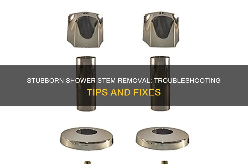 can t remove shower stem