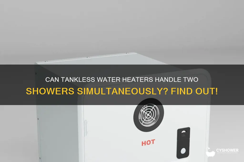 can tankless water heaters supports two shower simotaniously