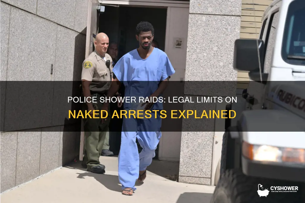 can the police haul me naked out of the shower