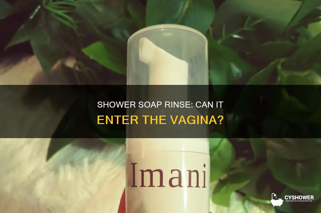 can the shower rinse soap into the vagina