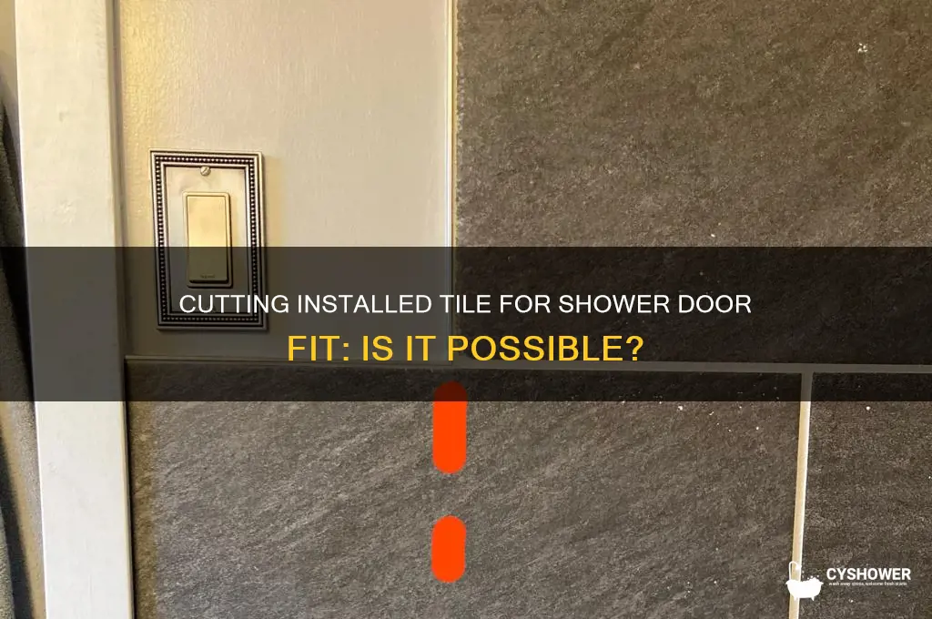 can tile be cut once installed to fit shower door