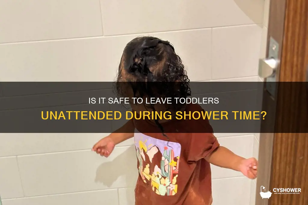 can toddler be alone during shower