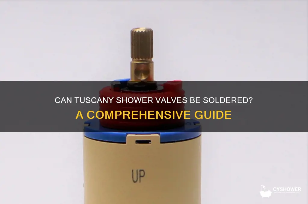 can tuscany shower valves be soldered