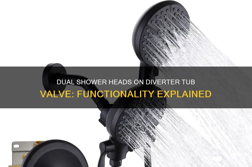 can two shower heads work on diverter tub of valve