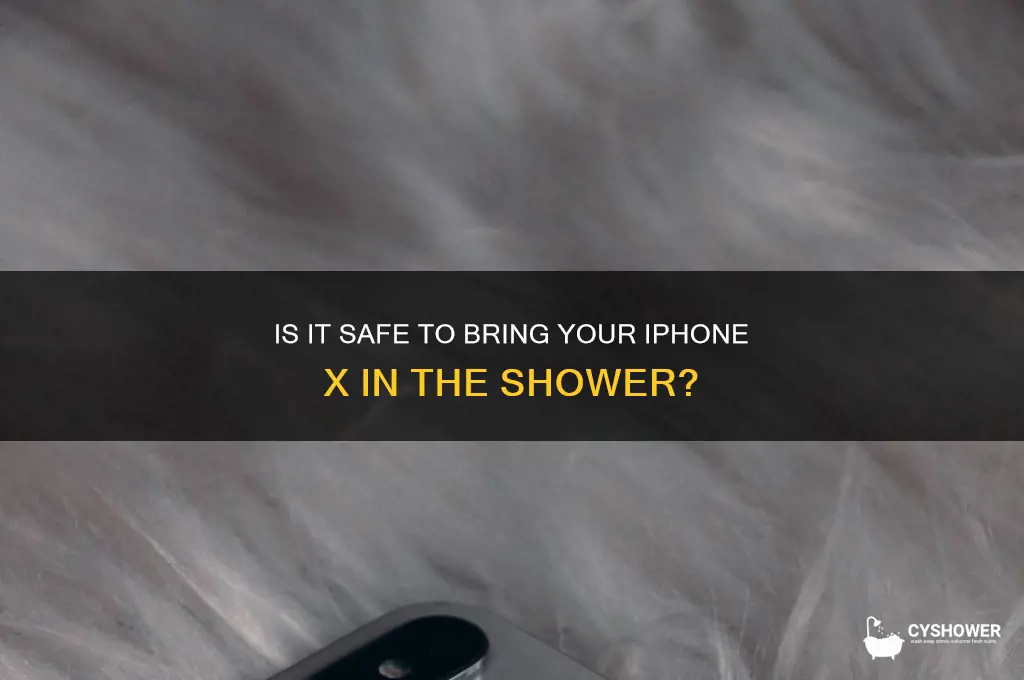 can u bring the iphone x in the shower