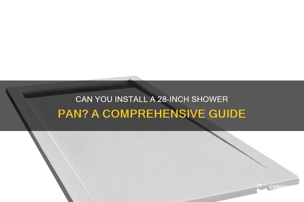 can u get a 28 in shower pan