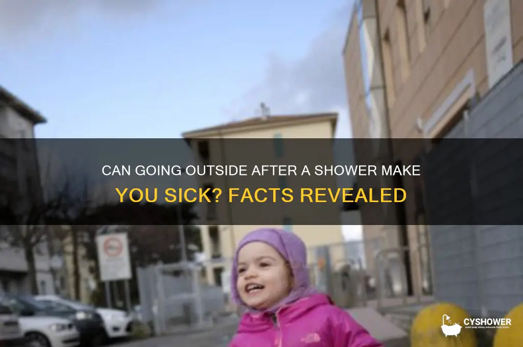 can u get sick from going outside after shower