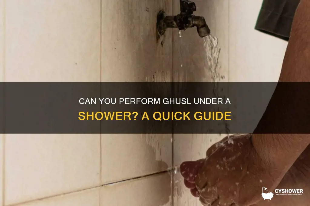 can u ghusl under shower