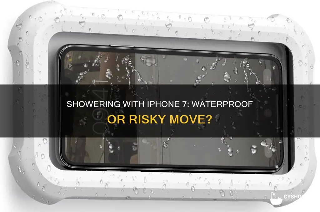can u go in the shower with iphone 7