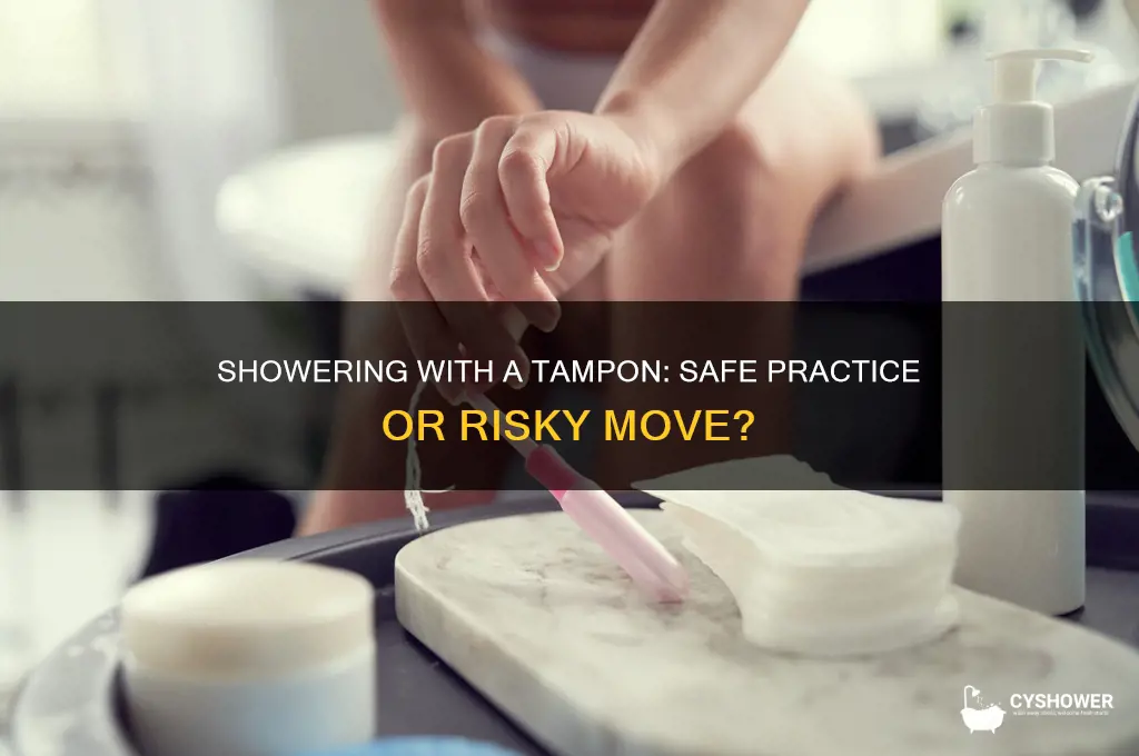 can u have a shower with a tampon in